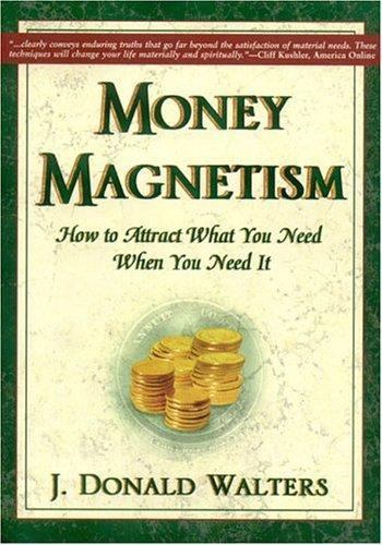 Money Magnetism: How to Attract What You Need When You Need It [ Walters, J. Don