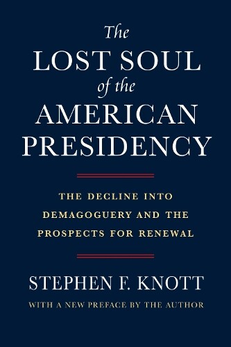 Stephen F. Knott The Lost Soul of the American Presidency (Paperback)