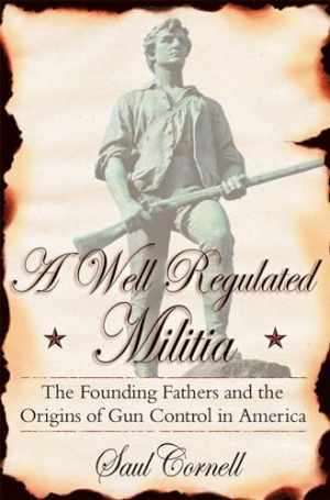 A Well-Regulated Militia: The Founding - Paperback, by Cornell Saul - Good