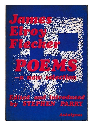 Flecker, James Elroy (1884-1915) Poems : a new selection / Flecker