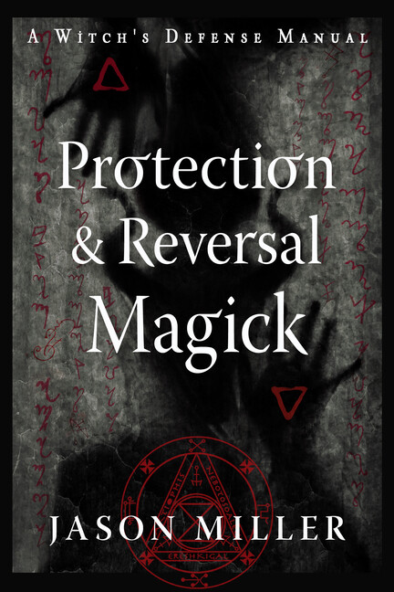 Protection & Reversal Magick (Revised And Updated Edition): A Witch's Defen...