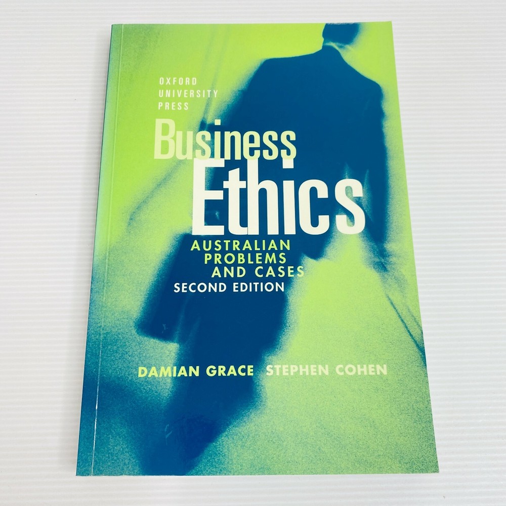 Business Ethics Australian Problems & Cases by Damian Grace Second Edition
