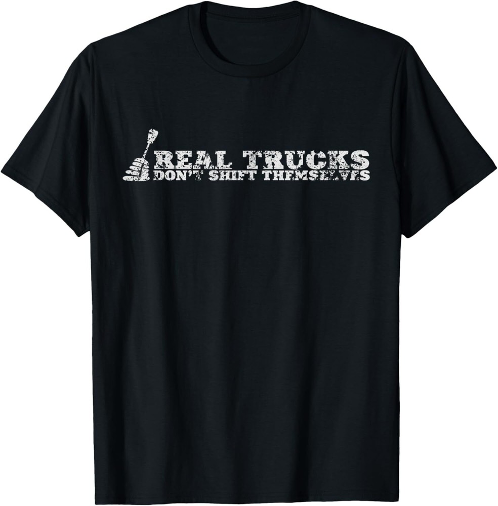 Real Truck Don't Shift Themselves Manual Transmission Tshirt T-Shirt Hoodie