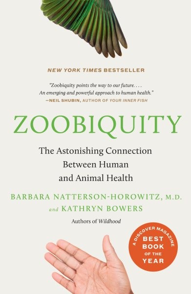 Zoobiquity : The Astonishing Connection Between Human and Animal Health by Barbara Natterson-Horowitz and Kathryn Bowers (2013, Trade Paperback)