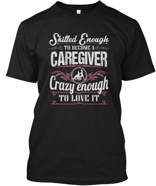 Caregiver - Skilled Enough To T-Shirt Made in the USA Size S to 5XL