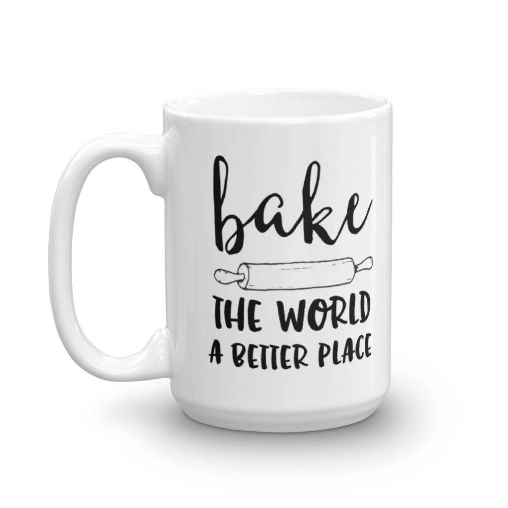 Bake The World A Better Place / Statement Mug / Inspirational Mug / Gift Mug
