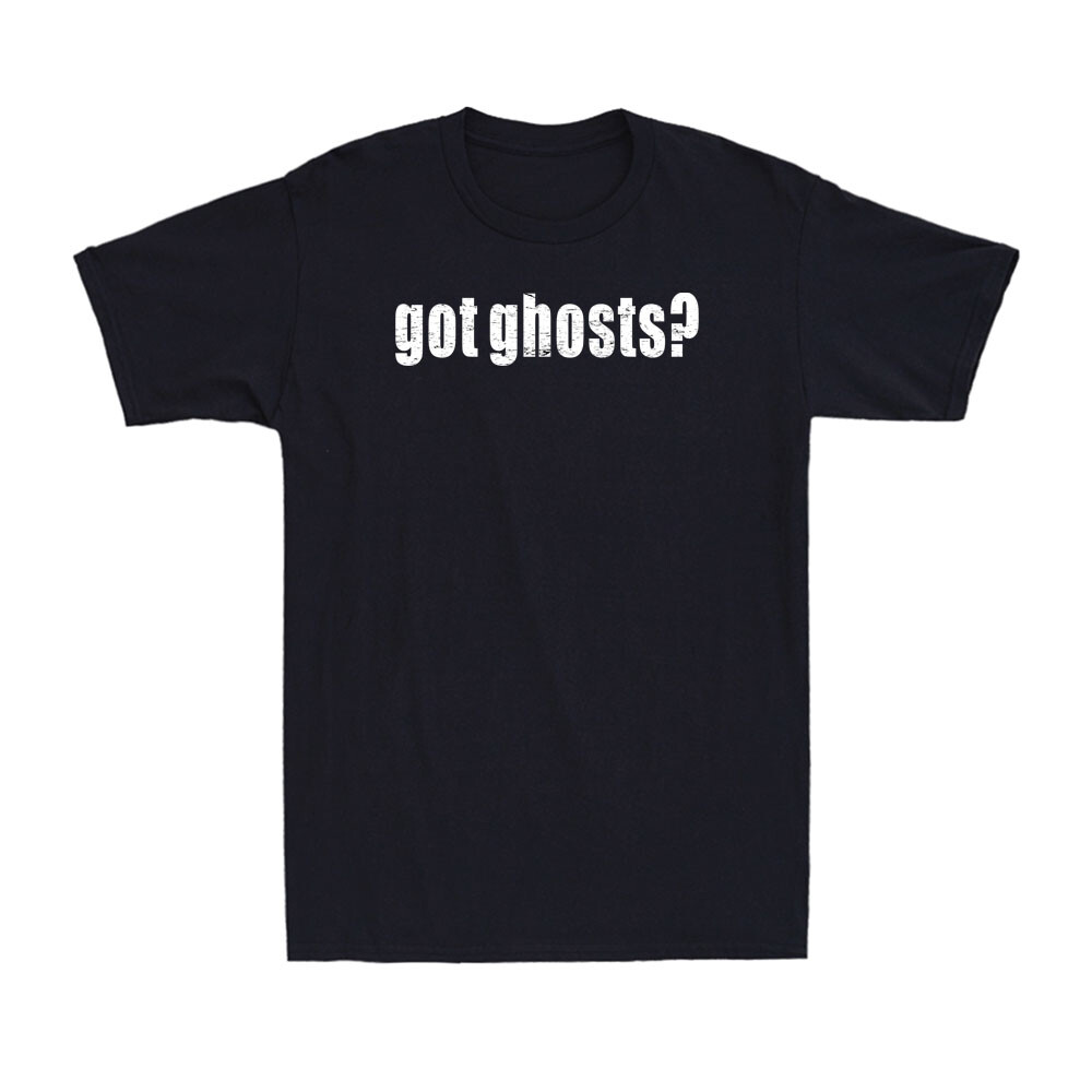 Got Ghosts? Funny Sarcastic Saying Adult Novelty Men's Short Sleeve T-Shirt