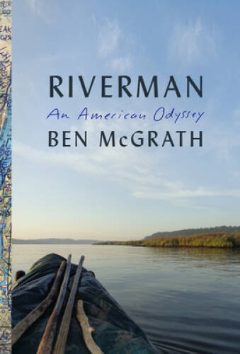 Riverman: An American Odyssey - Hardcover By McGrath, Ben - VERY GOOD