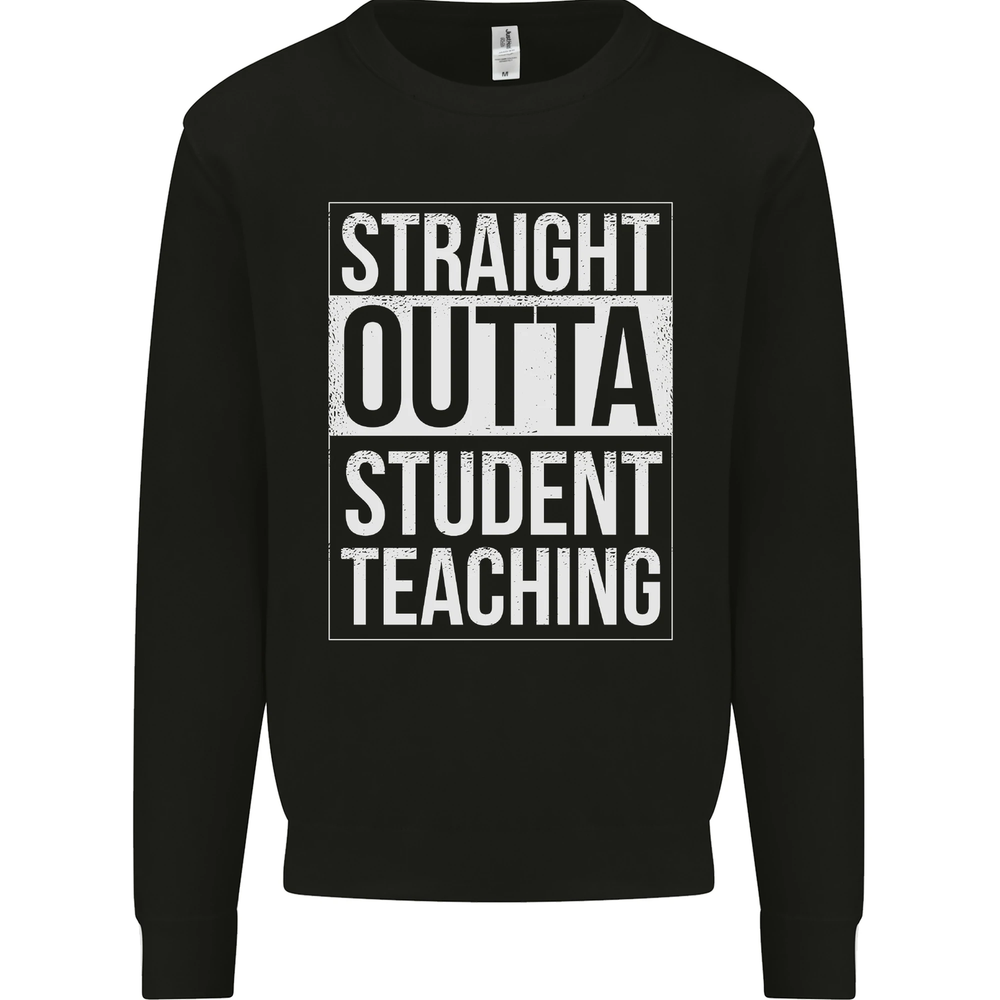 Straight Outta Student Teaching Teacher Mens Sweatshirt Jumper