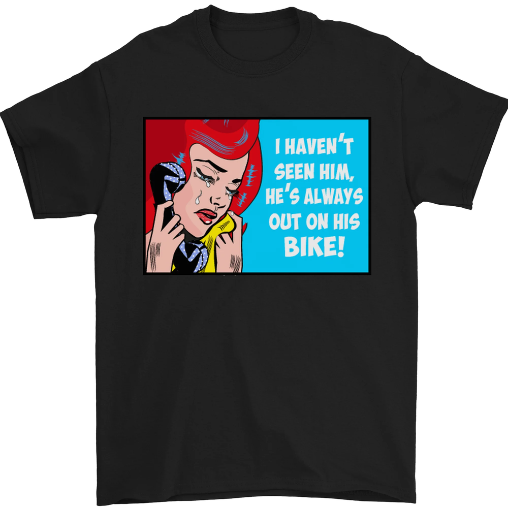 I Havent Seen Him Biker Funny Motorcycle Mens T-Shirt 100% Cotton