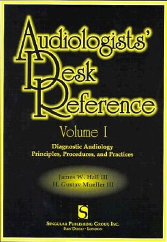 Audiologists' Desk Reference Volume I: Diagnostic Audiology Principles by Hall