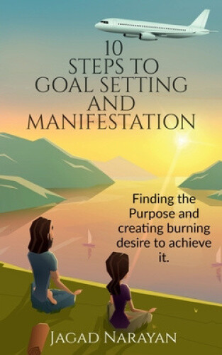 10 Steps to Goal Setting and Manifestation by Narayan, Jagad [Paperback]