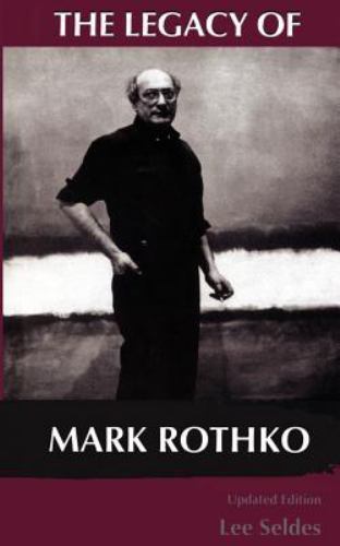 The Legacy of Mark Rothko by Lee Seldes (1996, Trade Paperback, Revised edition)