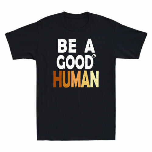 Be A Good Human Funny Kindness Gift Vintage Men's Cotton Short Sleeve T-Shirt