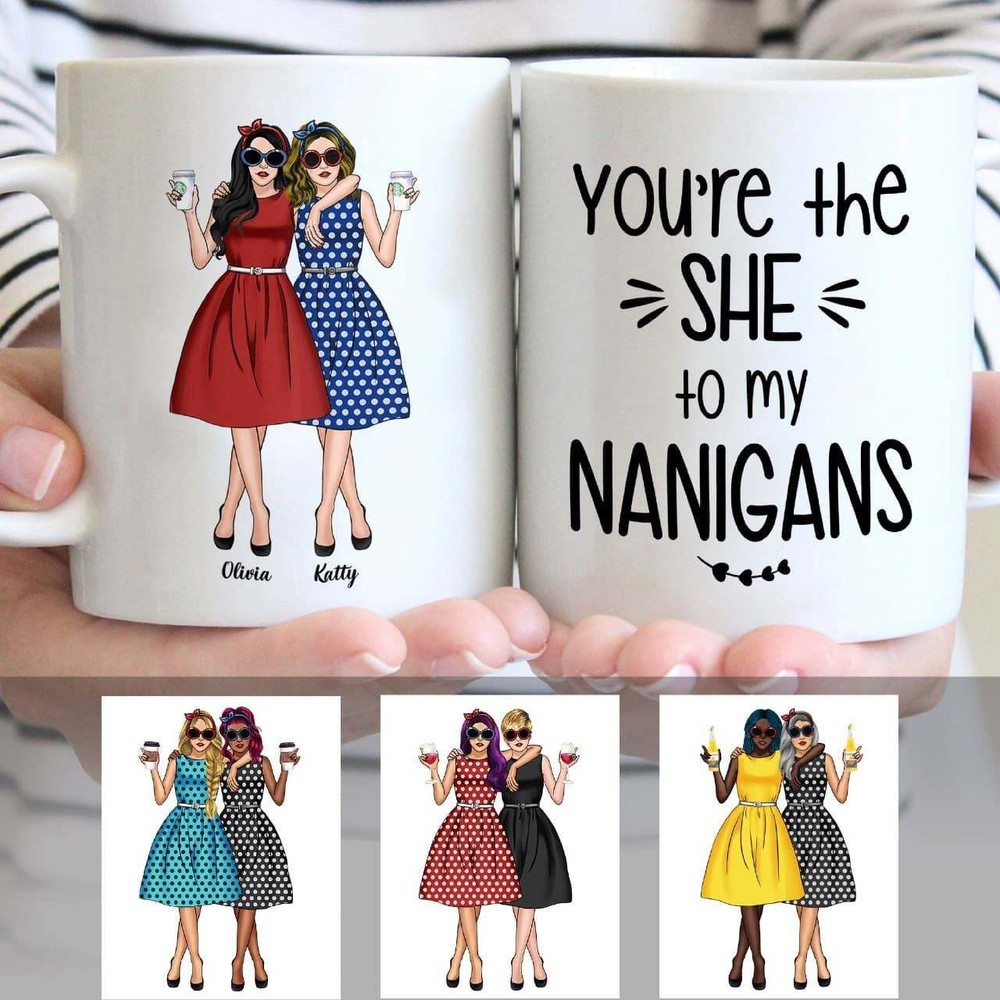 You're The She To My Nanigans Mug Best Friends Personalized Mug Gift For Bff