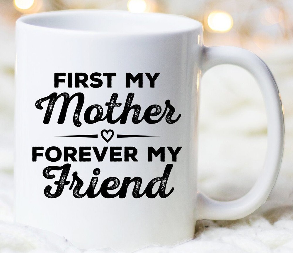 Best Mom Mug - First My Mother Forever My Friend Gift for Her