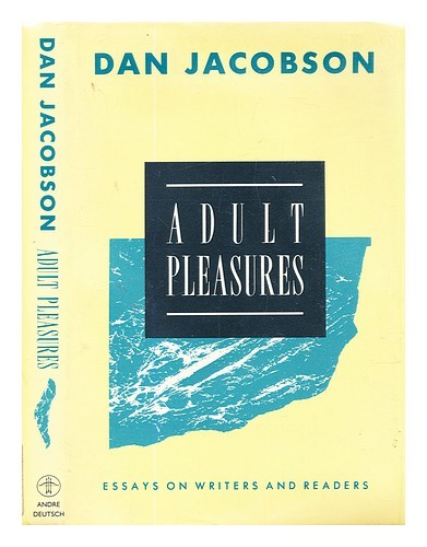 JACOBSON, DAN (1929-2014) Adult pleasures: essays on writers and readers 1988 Fi