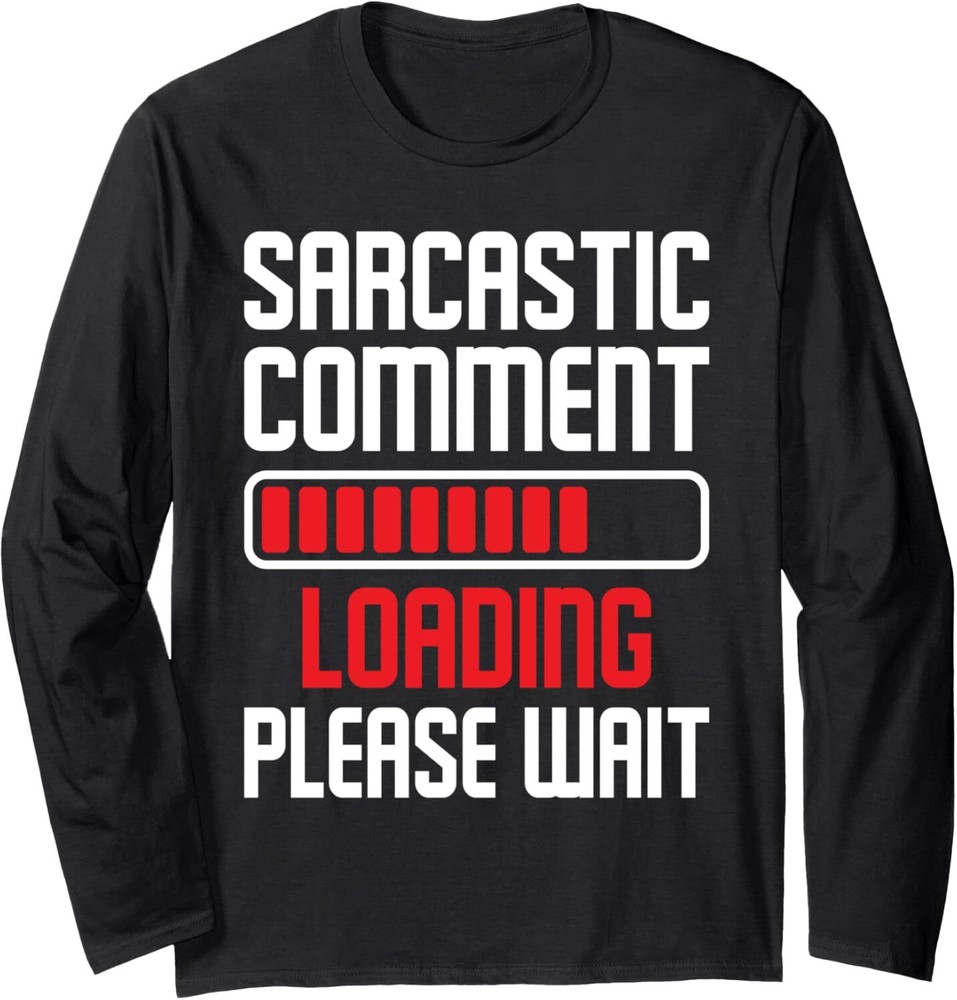 Sarcastic Comment Loading Please Wait - Funny Humor Joke Long Sleeve T-Shirt