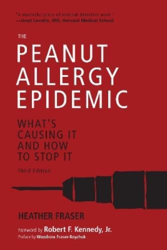 Heather Fraser The Peanut Allergy Epidemic, Third Edition (Paperback)
