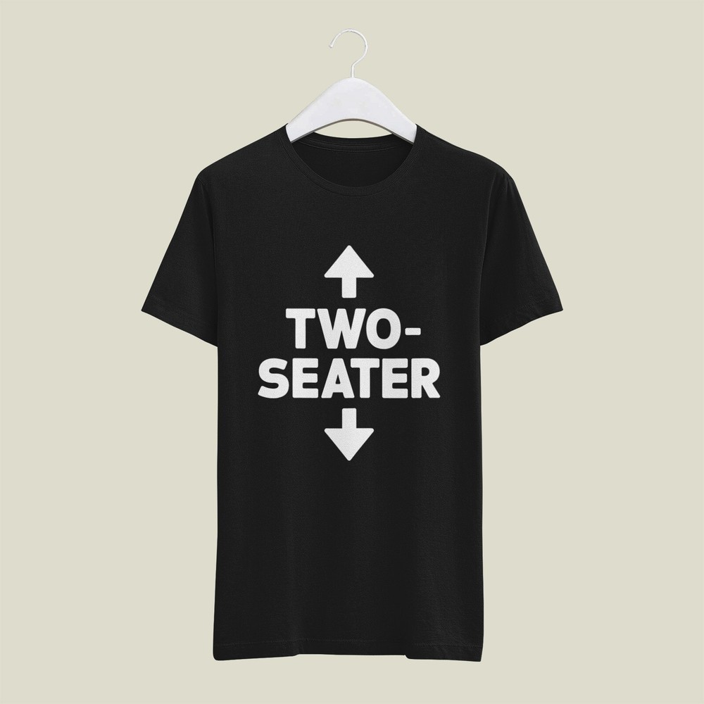 Two Seater Funny T-Shirt - Sarcastic Humor Tee - Casual Short Sleeve Shirt