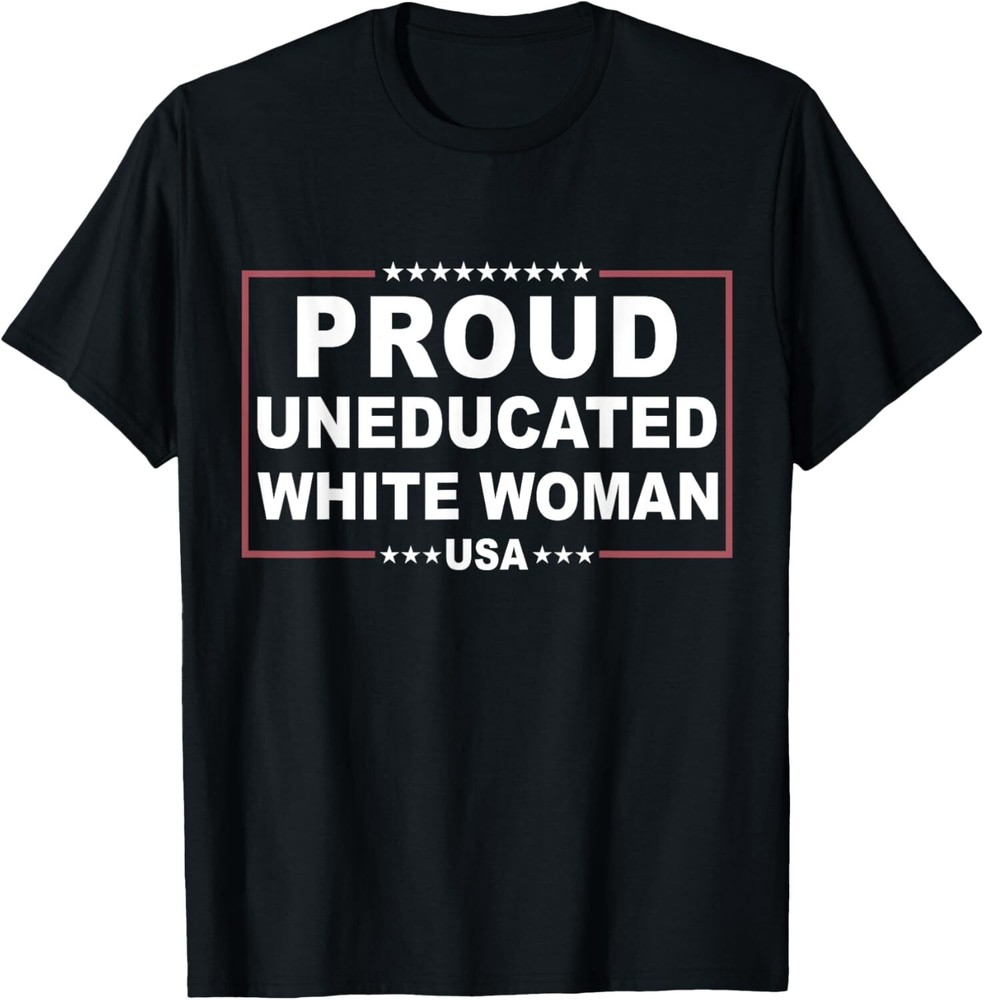 Proud Uneducated White Woman T-Shirt Hoodie
