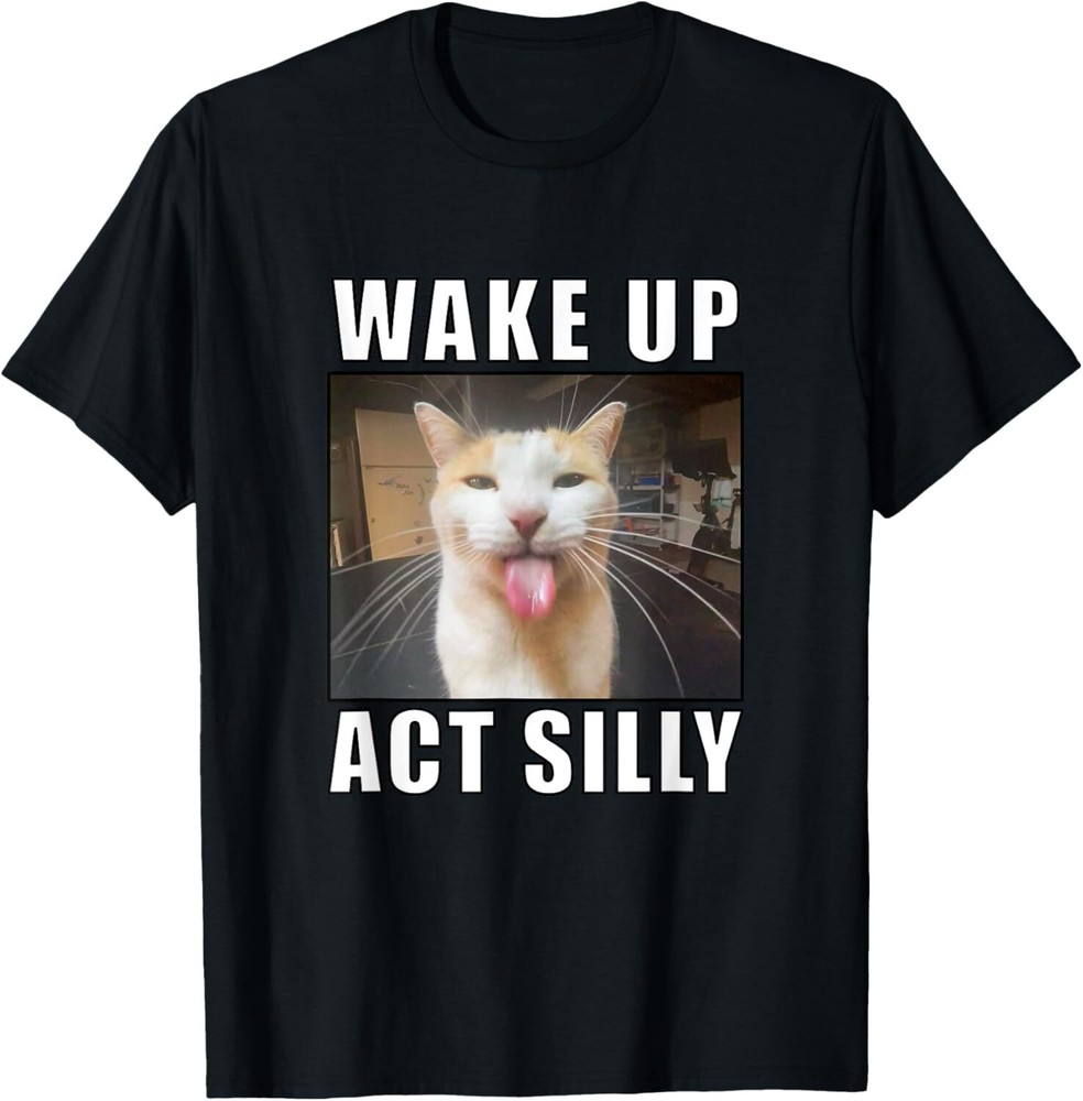 Wake Up Act Silly Cat Meme T-Shirt Hoodie