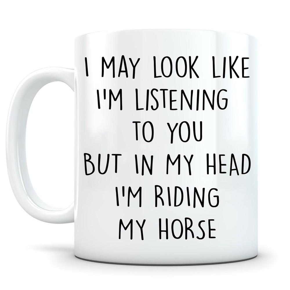 Funny Horse Rider Mug - I May Look Like I'm Listening But I'm Riding My Horse