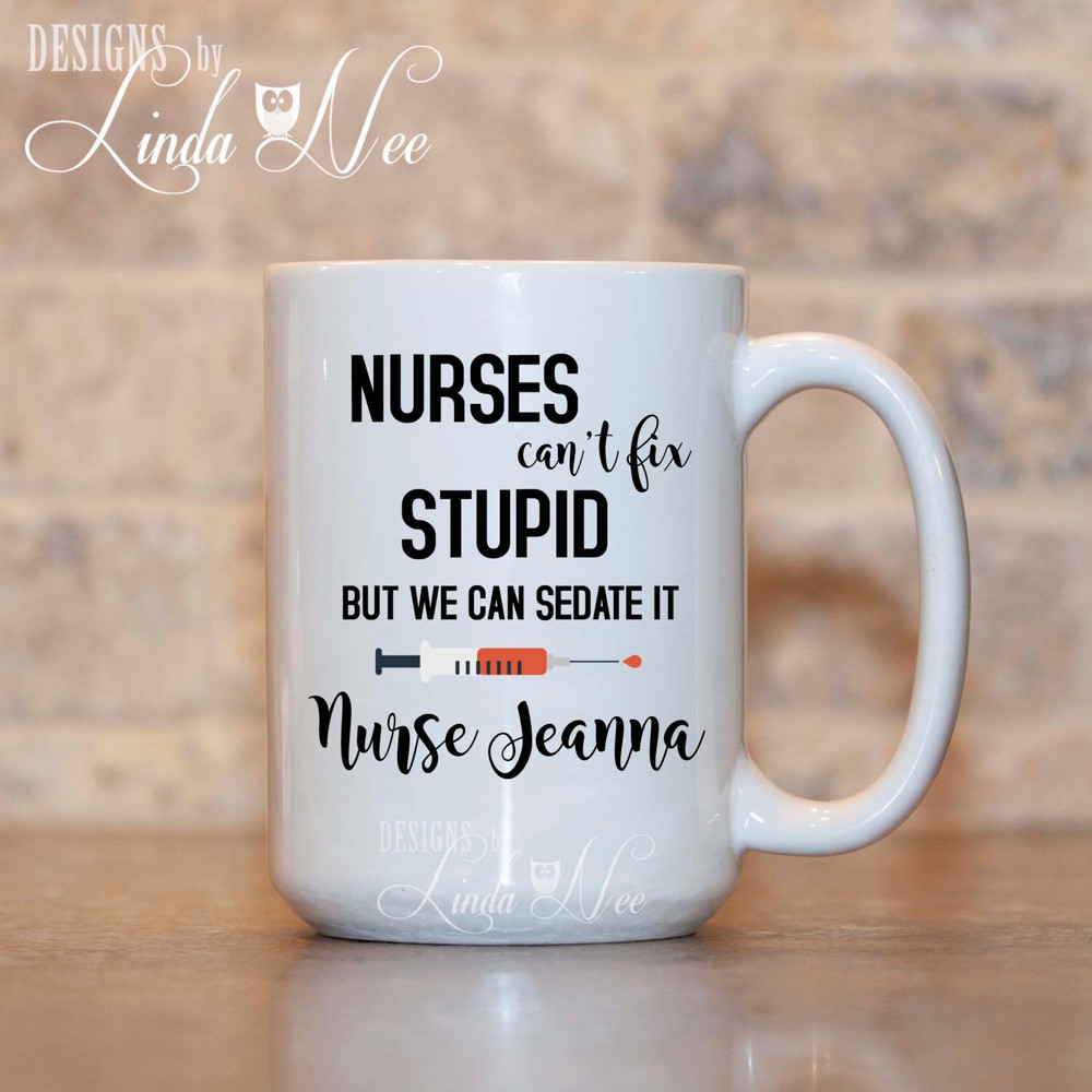 Nurses Can't Fix Stupid But We Can Sedate It Mug Personalized Gift For Nurse