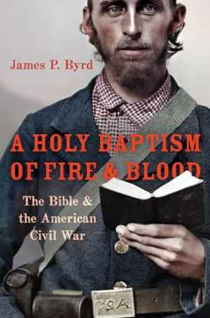 A Holy Baptism of Fire and Blood: The Bible - Hardcover, by Byrd James P. - Good