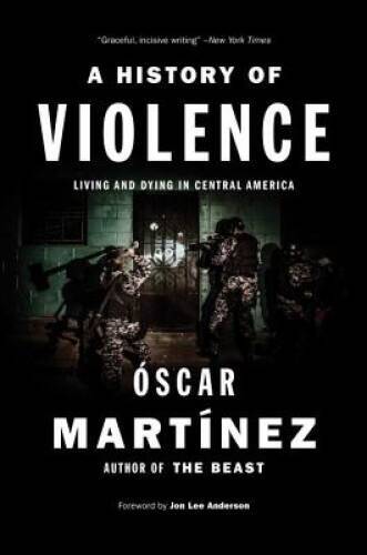A History of Violence: Living and Dying in Central America - VERY GOOD