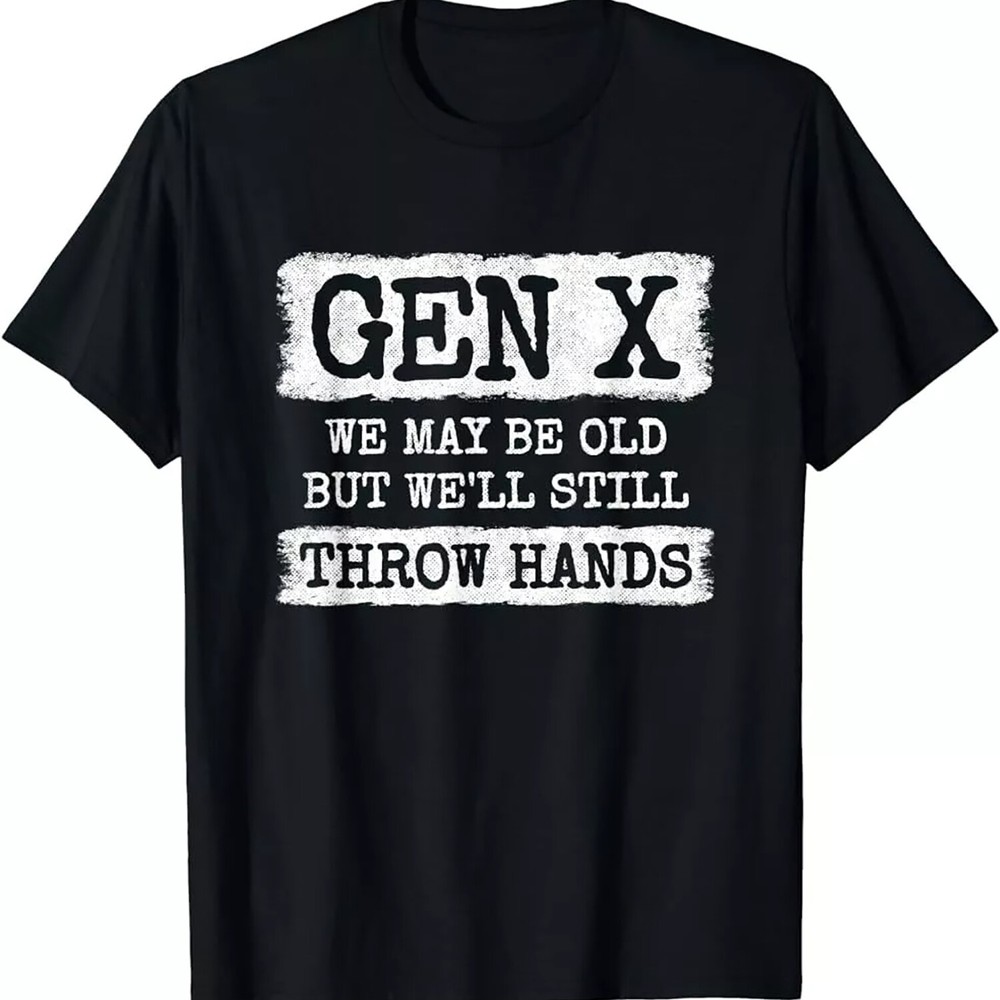 Gen X - Gen Xer - Generation X - Throw Hands - Funny Gen X T-Shirt