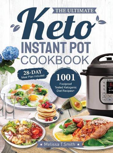 Melissa T Smith Melissa T. Smit The Ultimate Keto Instant Pot Cookboo (Hardback)