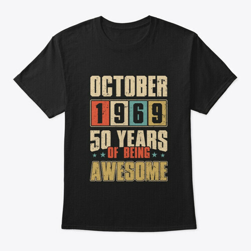 October 1969 50 Years Of Being T-shirt Made in the USA Size S to 5XL