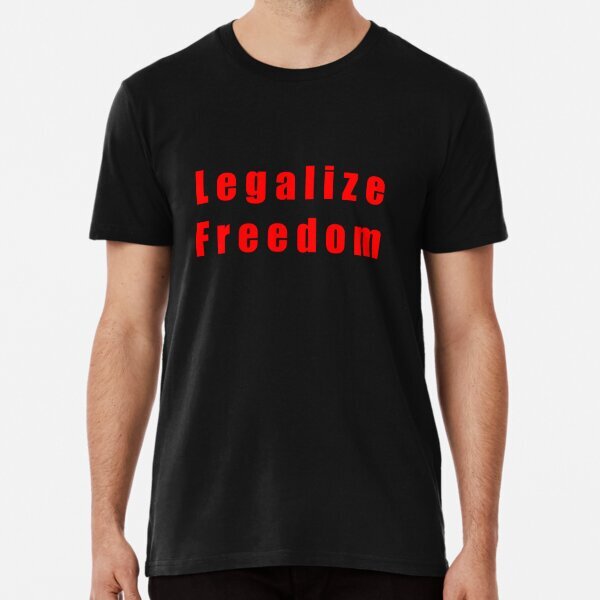 Legalize freedom red text Tee Men Women Great Gift Idea Premium T-Shirt S-5XL