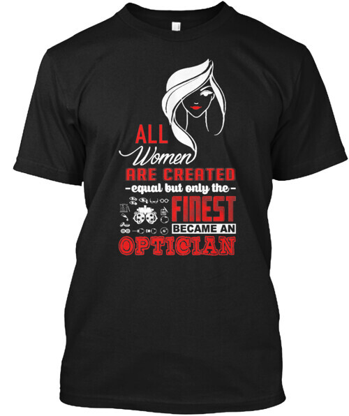 Optician Finest Women T-Shirt Made in the USA Size S to 5XL