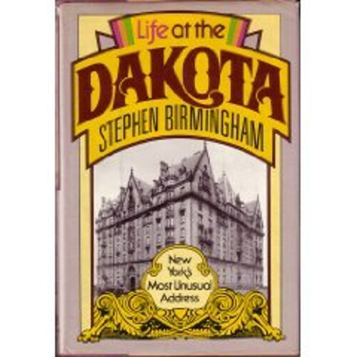 Life at the Dakota : New York's Most Unusual Address Stephen Birm