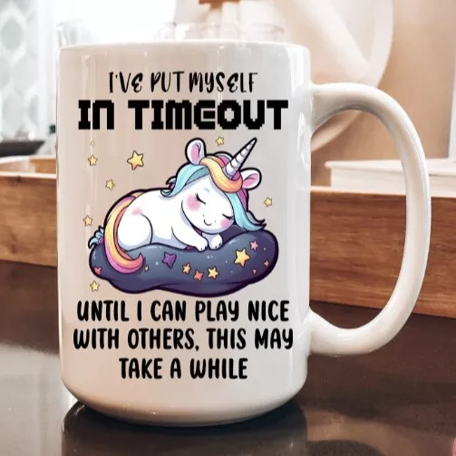 I've Put Myself In Timeout - Funny Coffee Cup - MixNMatch Sale - 11oz 15oz Mug