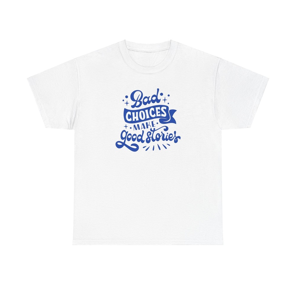 Bad Choices Make Good Stories Graphic TShirt | Funny Quote Tee for Casual Wear