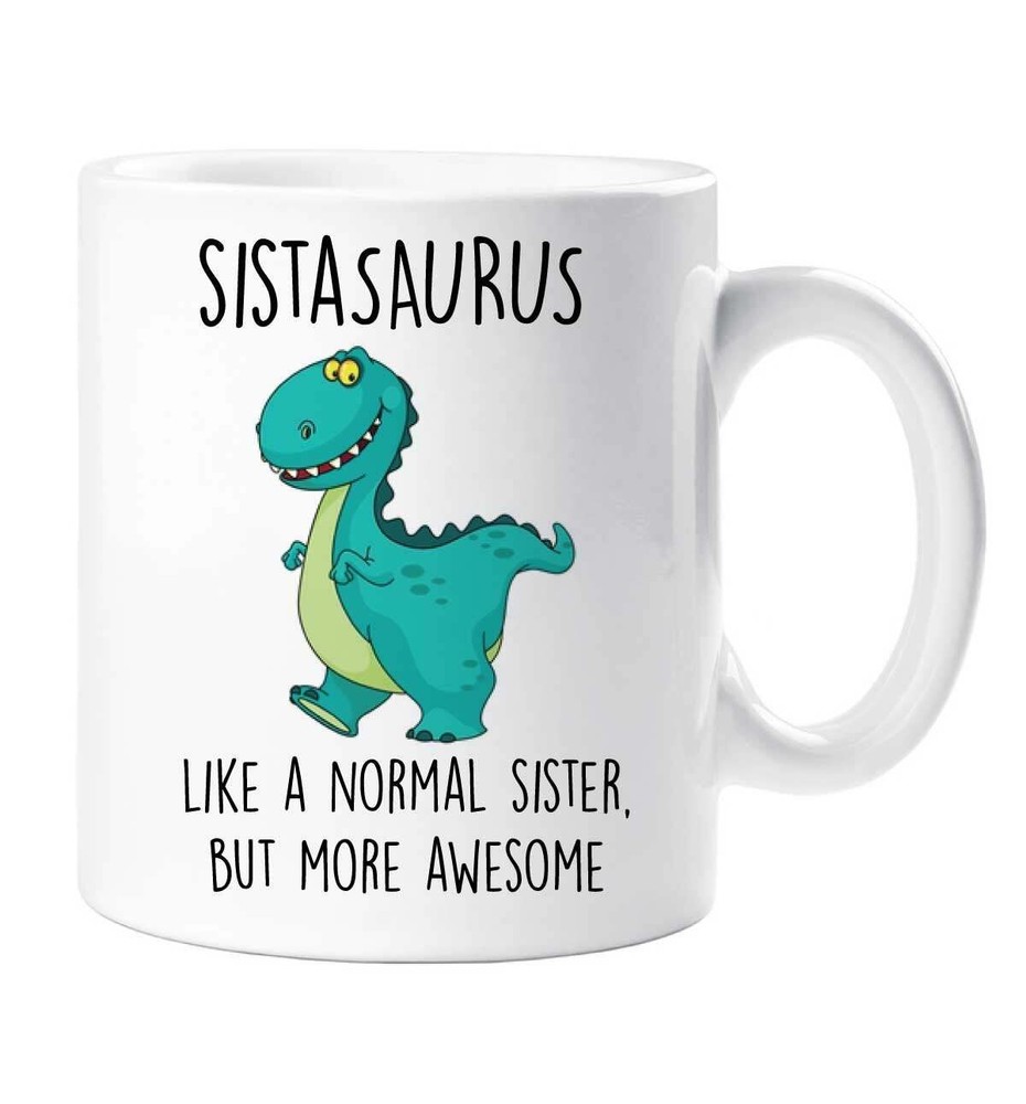 Sister Mug Dinosaur Sistasaurus Like A Normal Sister But More Awesome Sibling