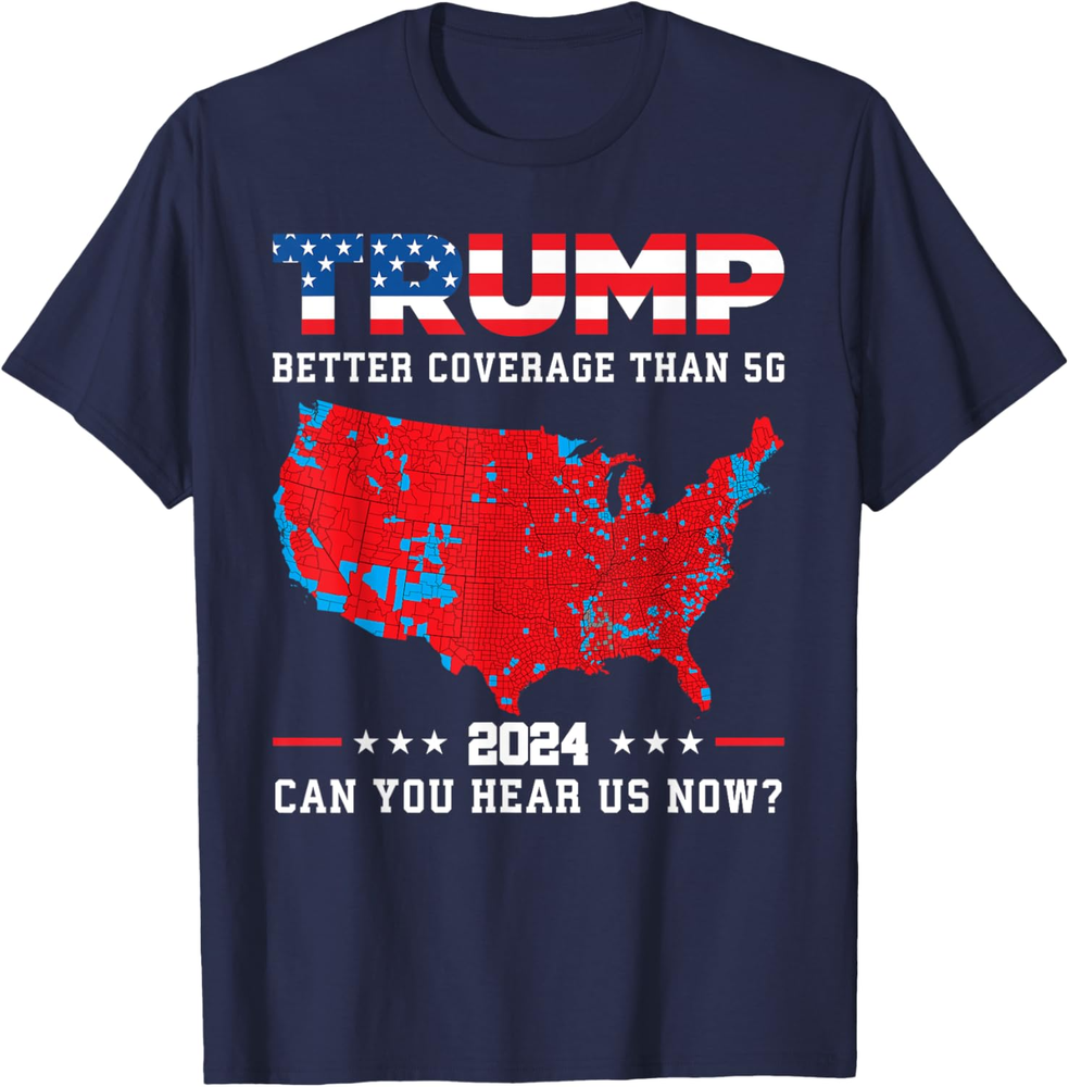 Trump 2024 Better Coverage Than 5g Can You Hear Us Now Sweatshirt T-shirt