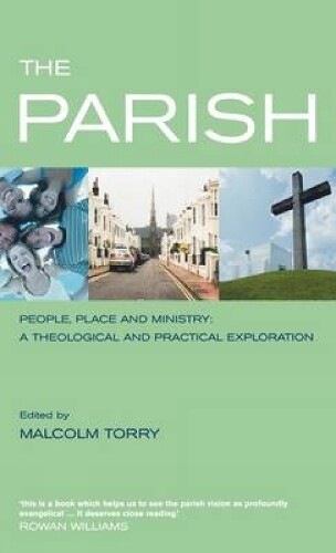 Malcolm Torry The Parish: People, Place and Ministry (Hardback)
