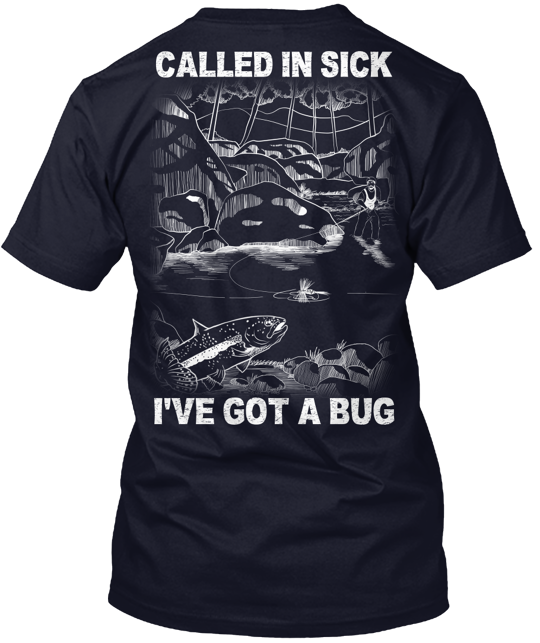 Ever Call In Sick To Go Fly Fishing? T-Shirt Made in the USA Size S to 5XL