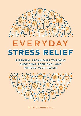 Everyday Stress Relief Essential Techni Ruth C White Paperback