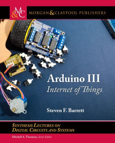Arduino III: Internet of Things (Synthesis Lectures on Digital Circuits and Syst