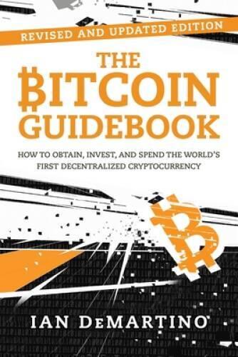The Bitcoin Guidebook: How to Obtain, Invest, and Spend the Worlds - VERY GOOD