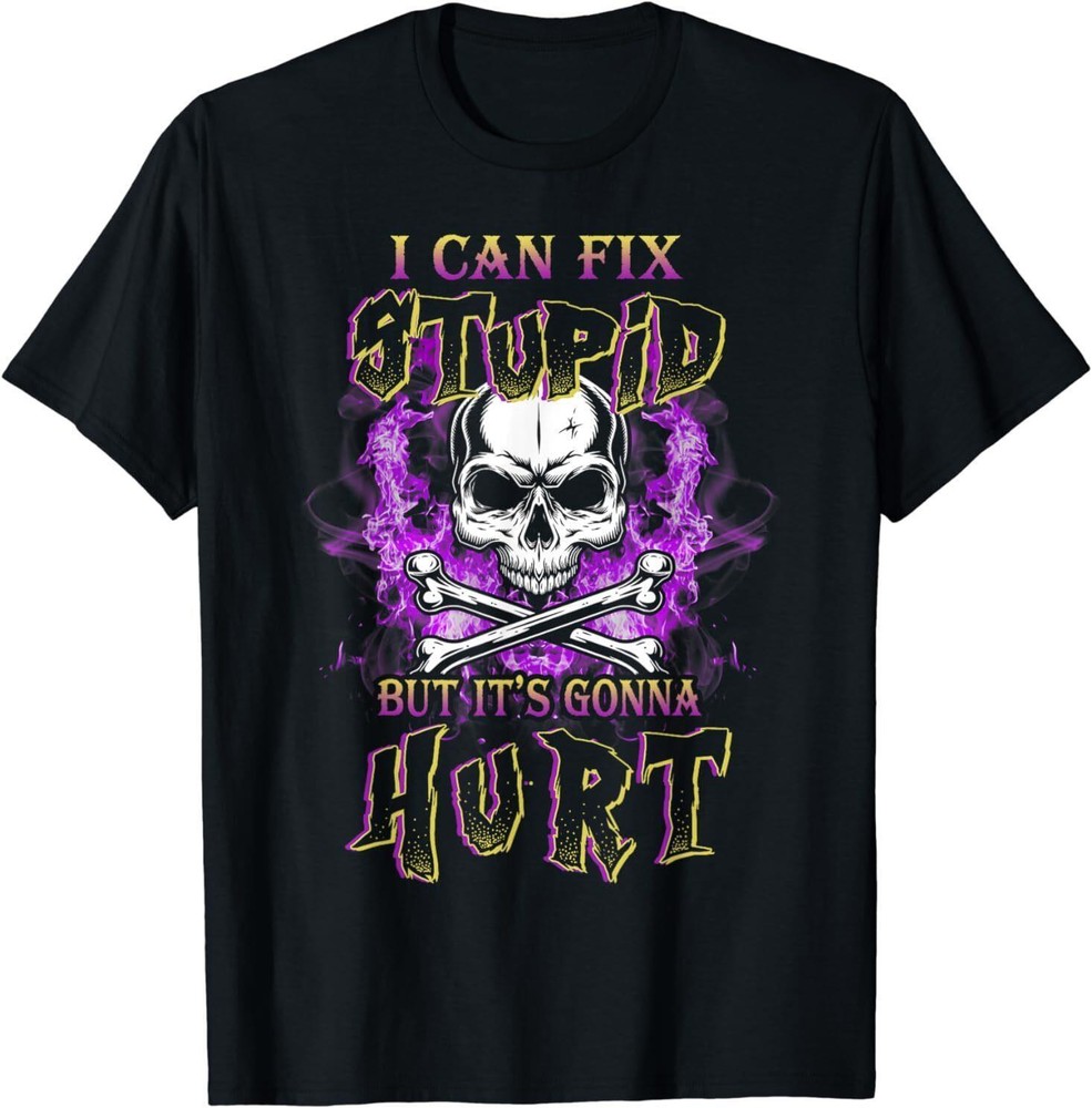 NEW I Can Fix Stupid But Its Gonna Hurt Fire Skull Lover Gift Idea shirt, best