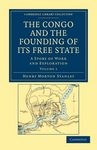 The Congo and the Founding of its Free State Stanley Paperback Volume 1