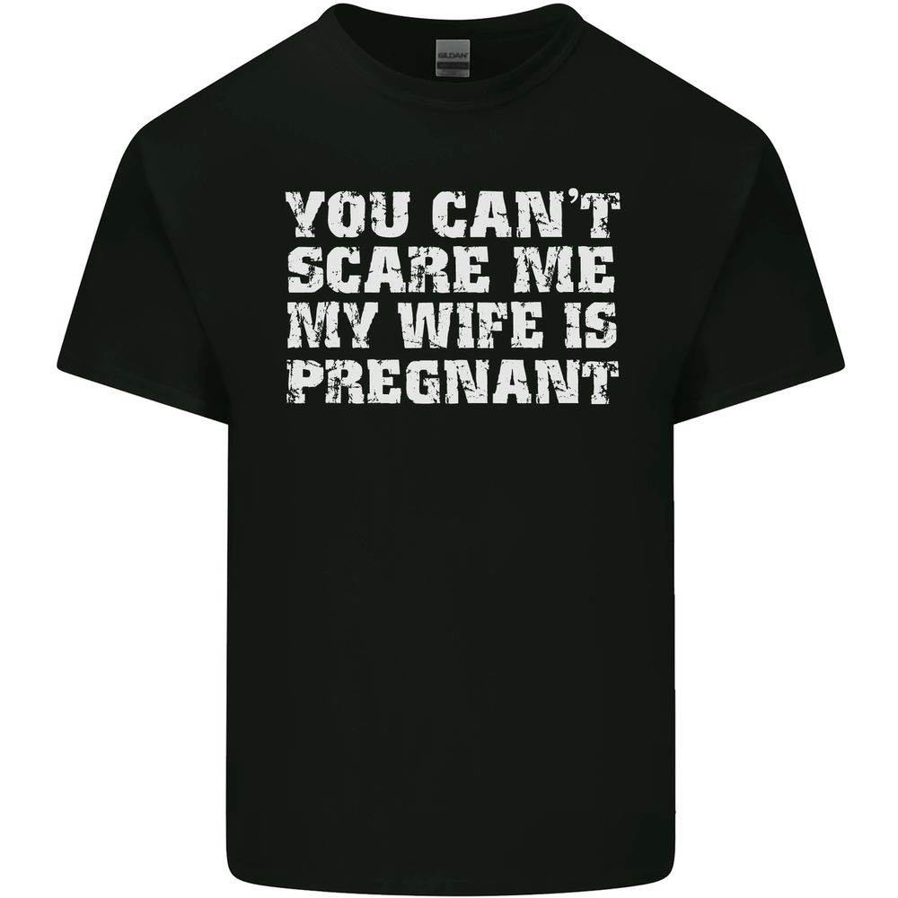 You Cant Scare Me Wife Is Pregnant Funny Mens Cotton T-Shirt Tee Top