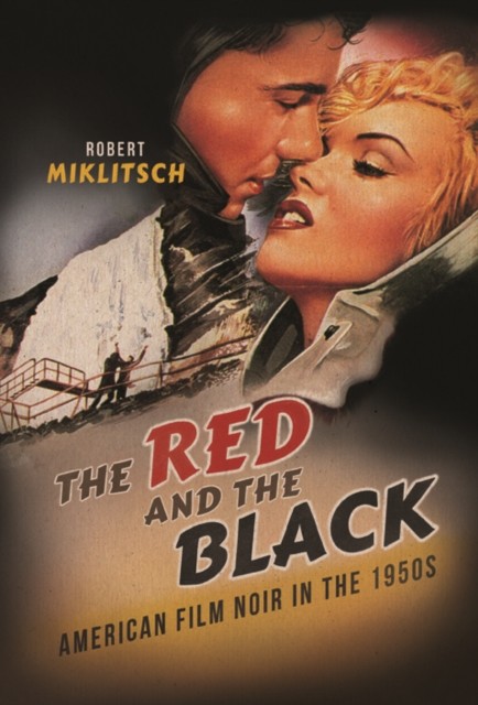 The Red and the Black – American Film Noir in the 1950s Miklitsch Hardback