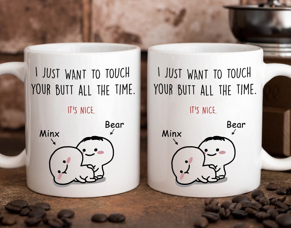 Customized I Just Want To Touch Your Butt Mug Funny Couple Mug Valentine Gift Va